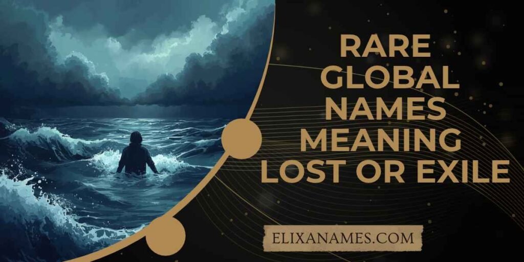 Rare Global Names Meaning Lost or Exile